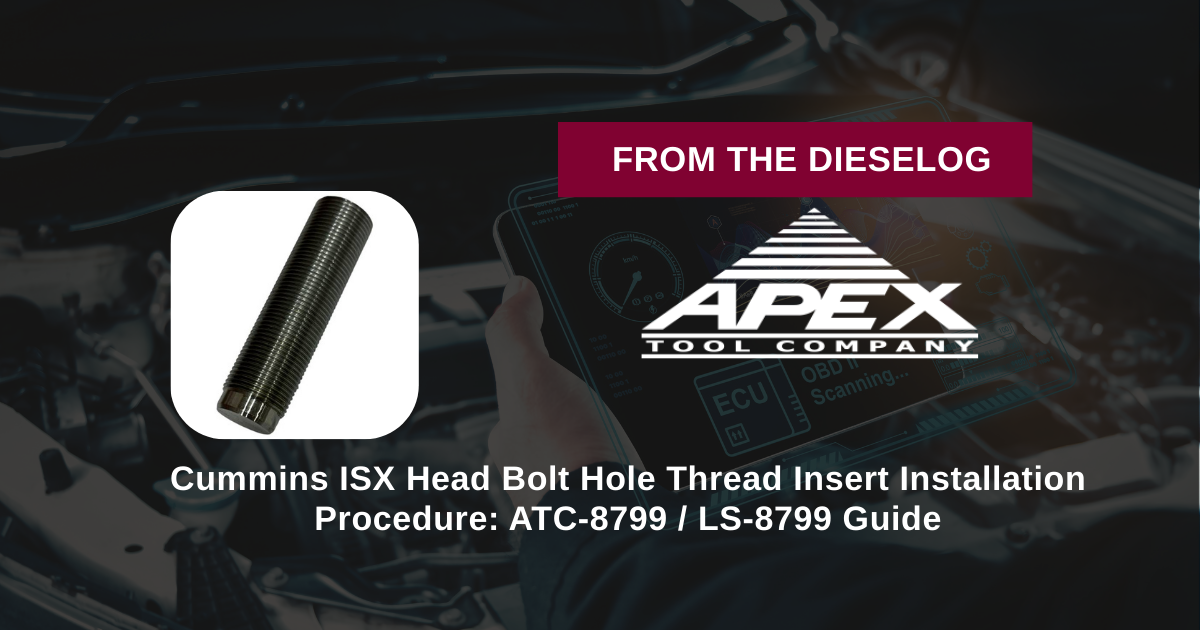 Cummins ISX Head Bolt Hole Thread Insert Installation Procedure: ATC-8799 / LS-8799 Guide